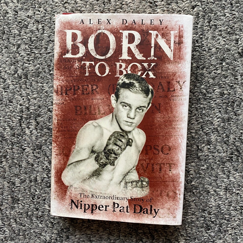 #67: ‘Born To Box – The Extraordinary Story of Nipper Pat Daly’ by Alex&nbsp;Daley