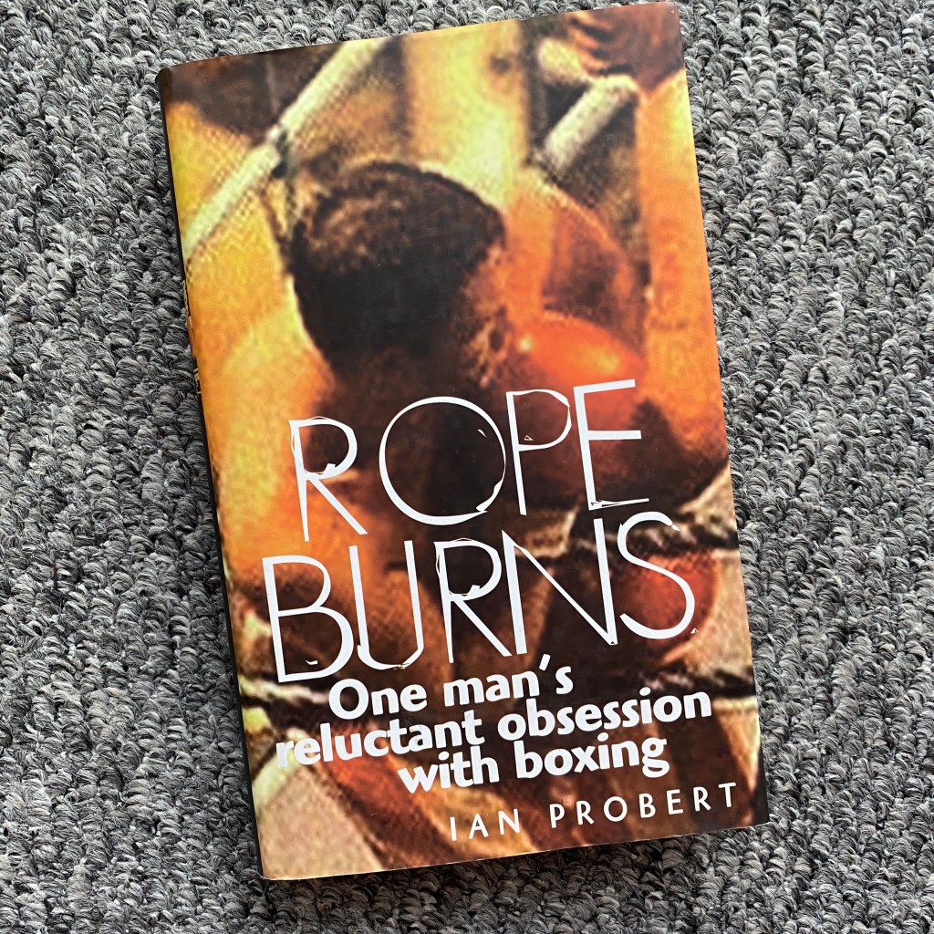 #69: ‘Rope Burns – One Man’s Reluctant Obsession with Boxing’ by Ian&nbsp;Probert